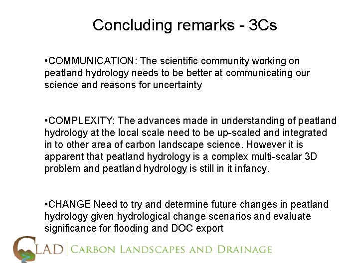 Concluding remarks - 3 Cs • COMMUNICATION: The scientific community working on peatland hydrology