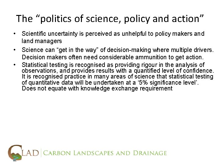 The “politics of science, policy and action” • Scientific uncertainty is perceived as unhelpful