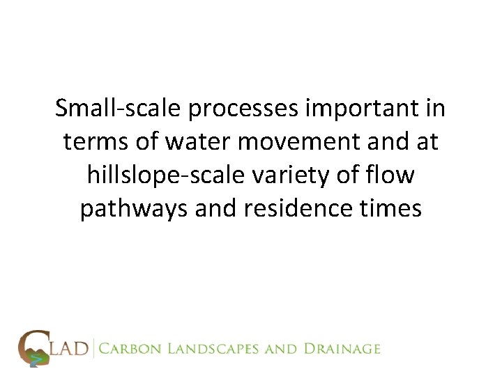 Small-scale processes important in terms of water movement and at hillslope-scale variety of flow