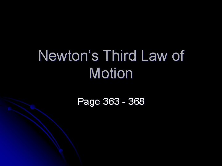 Newton’s Third Law of Motion Page 363 - 368 