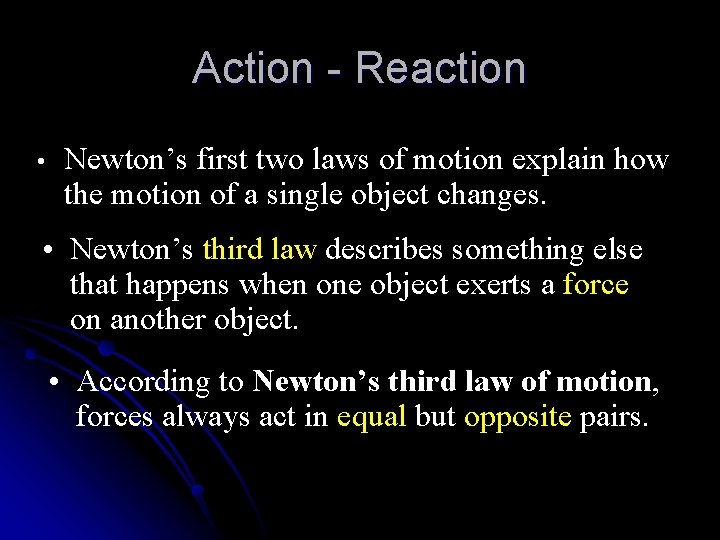 Action - Reaction • Newton’s first two laws of motion explain how the motion