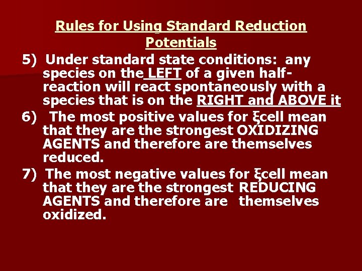 Rules for Using Standard Reduction Potentials 5) Under standard state conditions: any species on