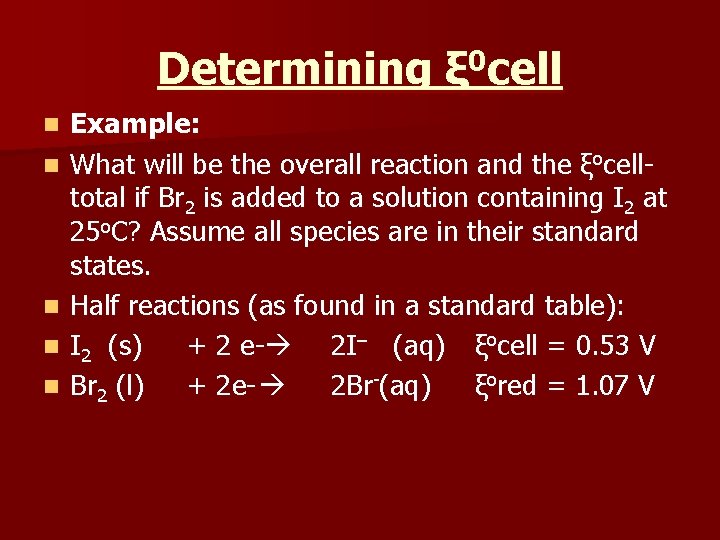Determining ξ 0 cell n n n Example: What will be the overall reaction