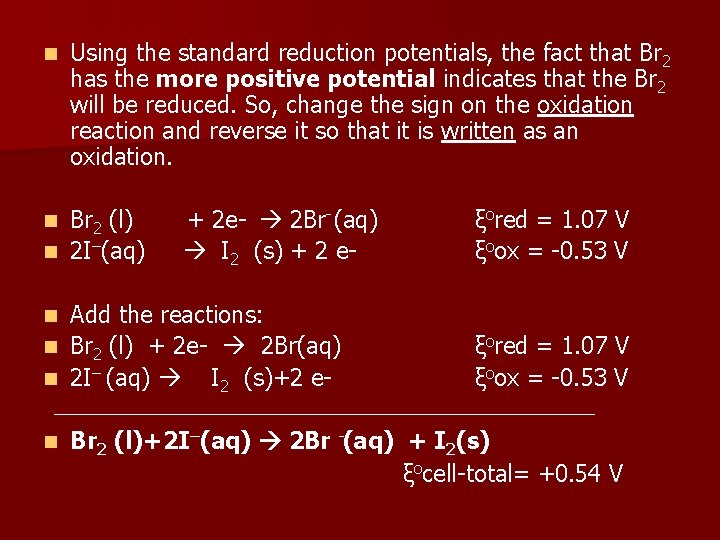 n Using the standard reduction potentials, the fact that Br 2 has the more