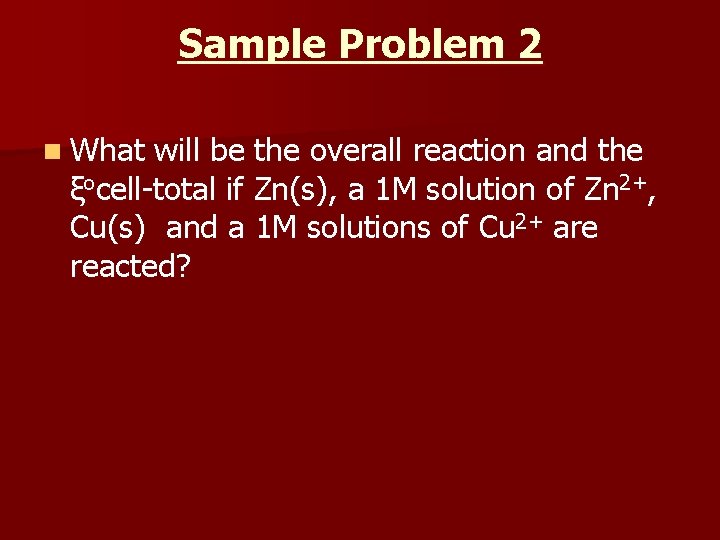 Sample Problem 2 n What will be the overall reaction and the ξocell total