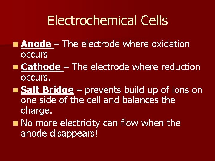 Electrochemical Cells n Anode – The electrode where oxidation occurs n Cathode – The