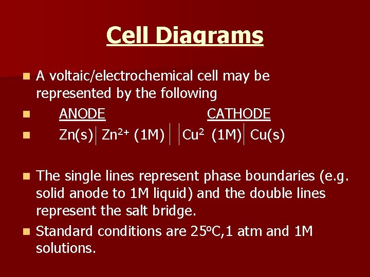 Cell Diagrams n n n A voltaic/electrochemical cell may be represented by the following