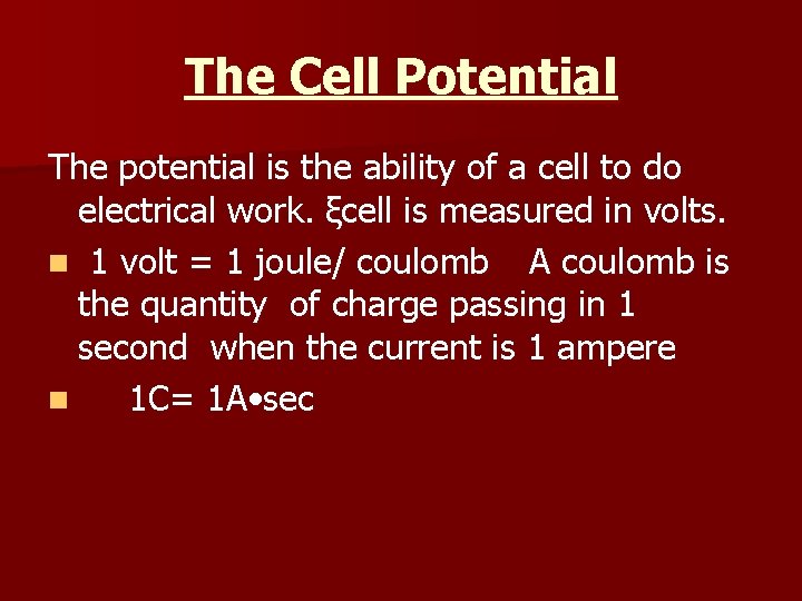 The Cell Potential The potential is the ability of a cell to do electrical