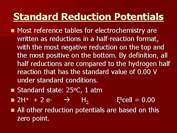 Standard Reduction Potentials n n Most reference tables for electrochemistry are written as reductions