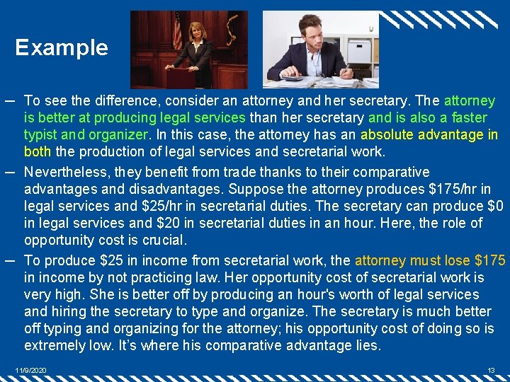 Example ─ To see the difference, consider an attorney and her secretary. The attorney