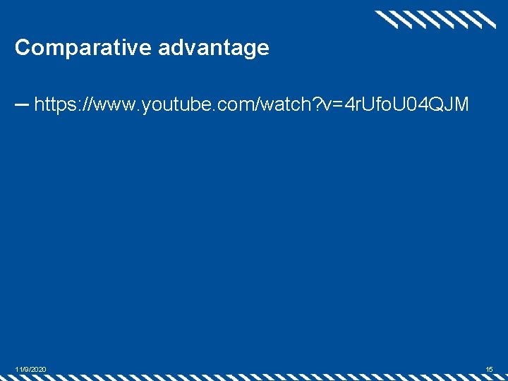 Comparative advantage ─ https: //www. youtube. com/watch? v=4 r. Ufo. U 04 QJM 11/9/2020