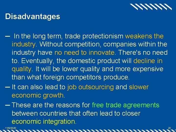 Disadvantages ─ In the long term, trade protectionism weakens the industry. Without competition, companies