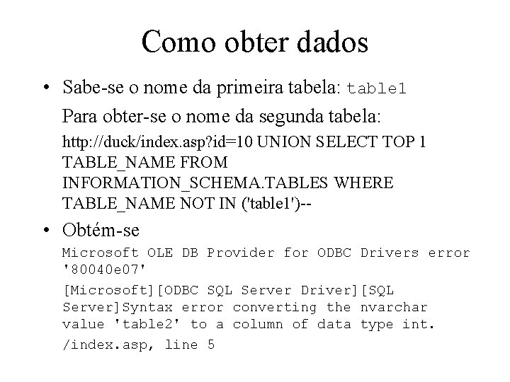 Como obter dados • Sabe-se o nome da primeira tabela: table 1 Para obter-se