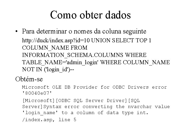 Como obter dados • Para determinar o nomes da coluna seguinte http: //duck/index. asp?