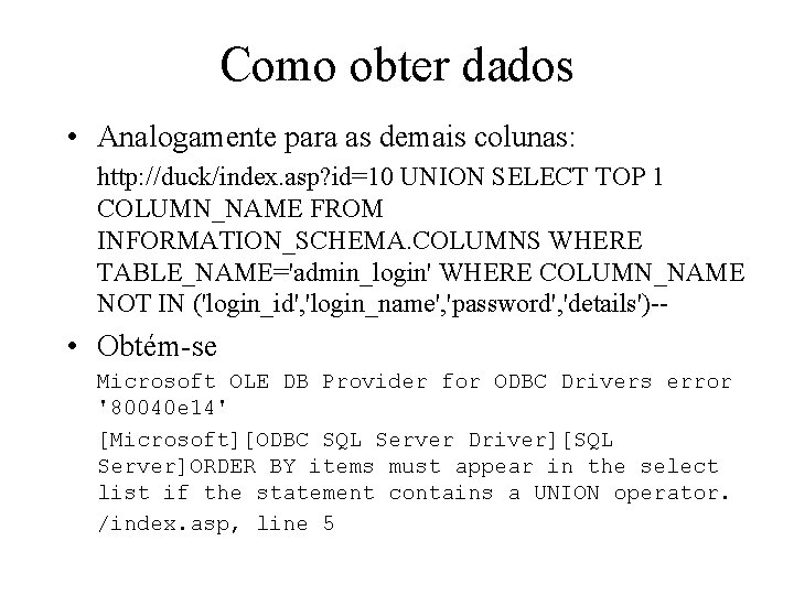 Como obter dados • Analogamente para as demais colunas: http: //duck/index. asp? id=10 UNION