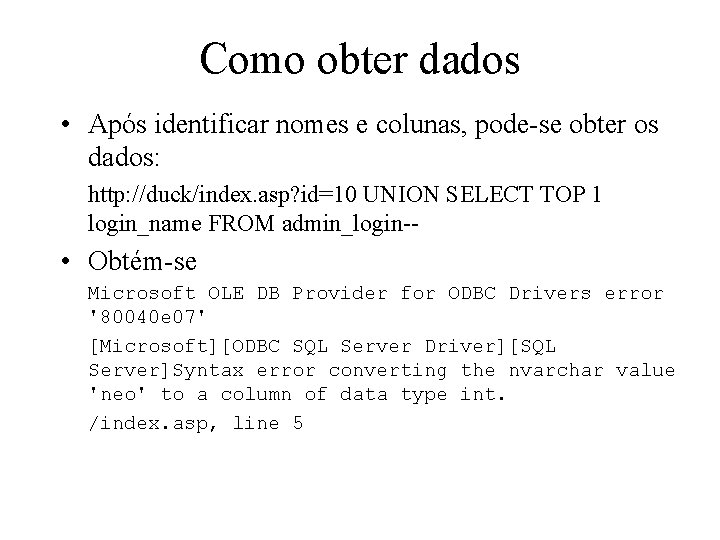 Como obter dados • Após identificar nomes e colunas, pode-se obter os dados: http: