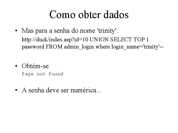 Como obter dados • Mas para a senha do nome 'trinity': http: //duck/index. asp?