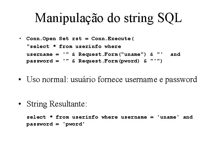 Manipulação do string SQL • Conn. Open Set rst = Conn. Execute( "select *