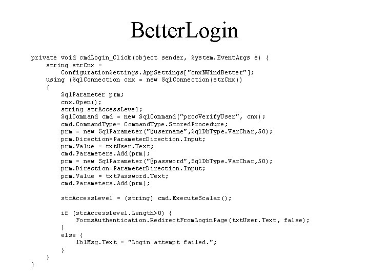 Better. Login private void cmd. Login_Click(object sender, System. Event. Args e) { string str.