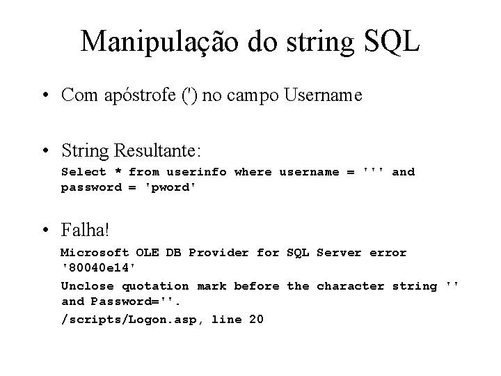 Manipulação do string SQL • Com apóstrofe (') no campo Username • String Resultante: