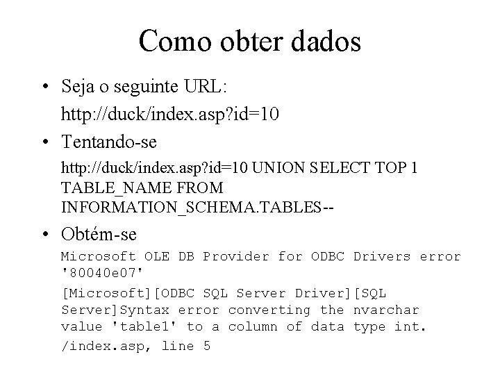 Como obter dados • Seja o seguinte URL: http: //duck/index. asp? id=10 • Tentando-se