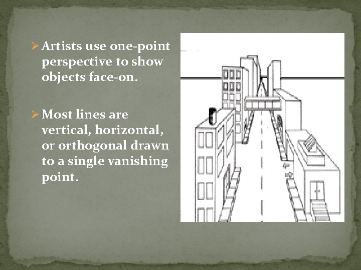 Ø Artists use one-point perspective to show objects face-on. Ø Most lines are vertical,