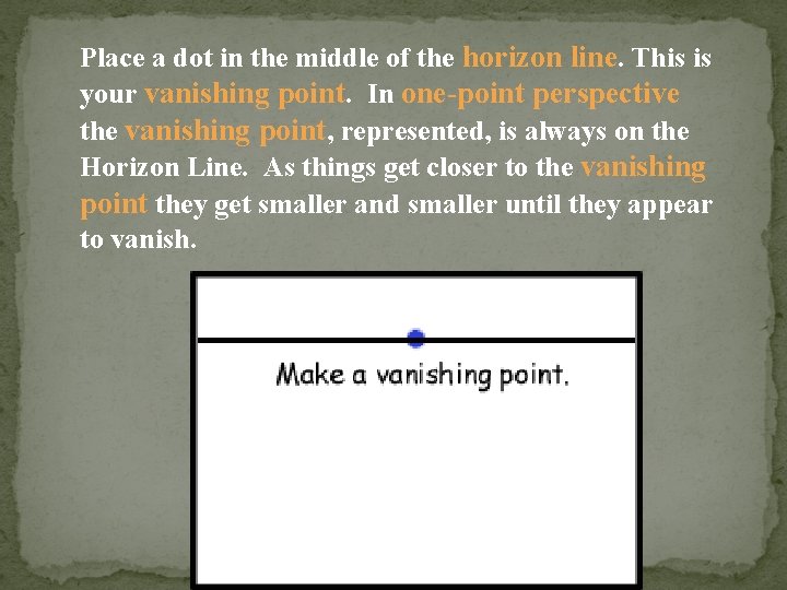 Place a dot in the middle of the horizon line. This is your vanishing