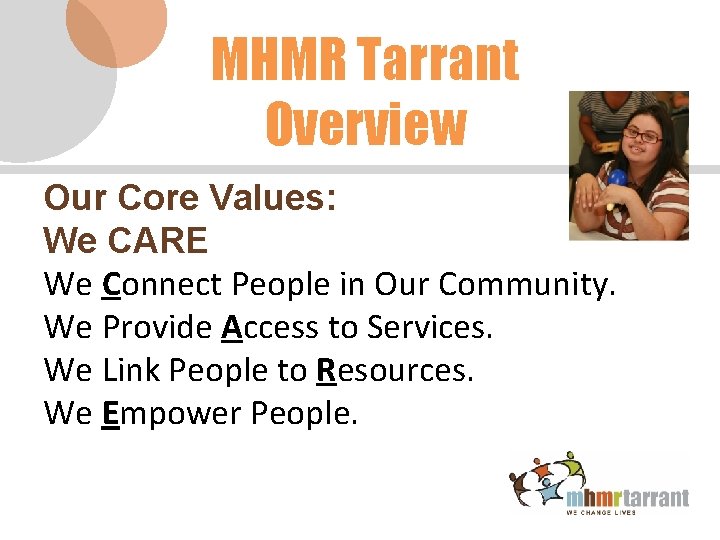 MHMR Tarrant Overview Our Core Values: We CARE We Connect People in Our Community.