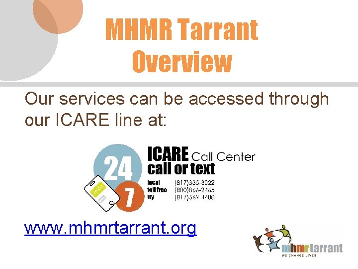 MHMR Tarrant Overview Our services can be accessed through our ICARE line at: www.
