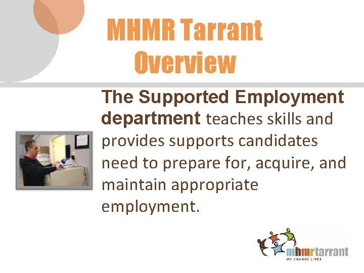MHMR Tarrant Overview The Supported Employment department teaches skills and provides supports candidates need
