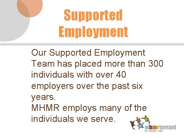 Supported Employment Our Supported Employment Team has placed more than 300 individuals with over