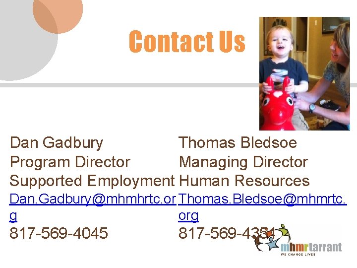 Contact Us Dan Gadbury Thomas Bledsoe Program Director Managing Director Supported Employment Human Resources