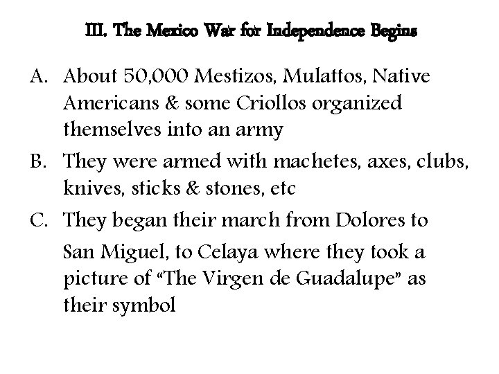 III. The Mexico War for Independence Begins A. About 50, 000 Mestizos, Mulattos, Native