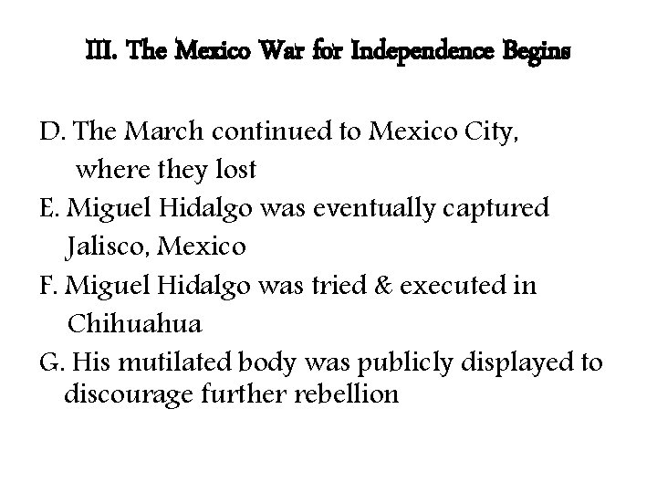 III. The Mexico War for Independence Begins D. The March continued to Mexico City,