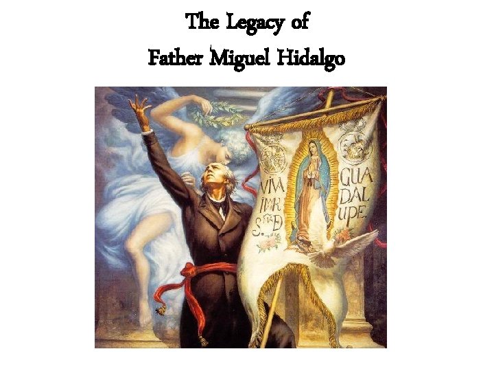 The Legacy of Father Miguel Hidalgo 