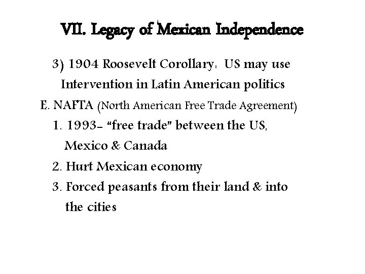 VII. Legacy of Mexican Independence 3) 1904 Roosevelt Corollary: US may use Intervention in