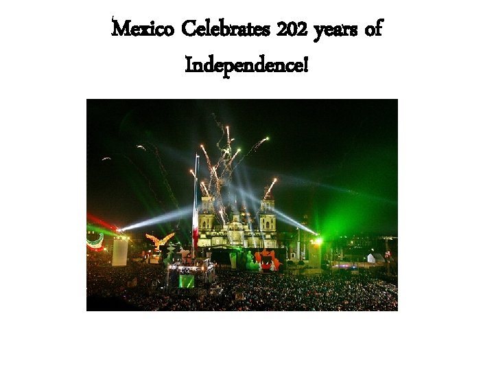 Mexico Celebrates 202 years of Independence! 