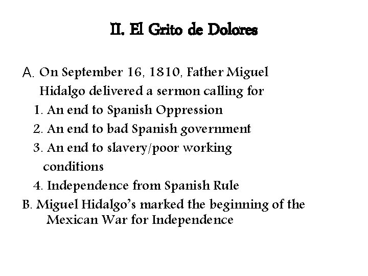 II. El Grito de Dolores A. On September 16, 1810, Father Miguel Hidalgo delivered