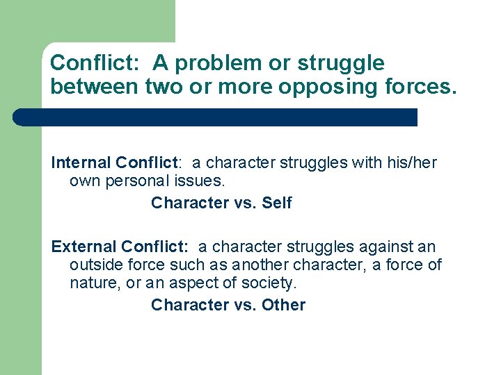 Conflict: A problem or struggle between two or more opposing forces. Internal Conflict: a