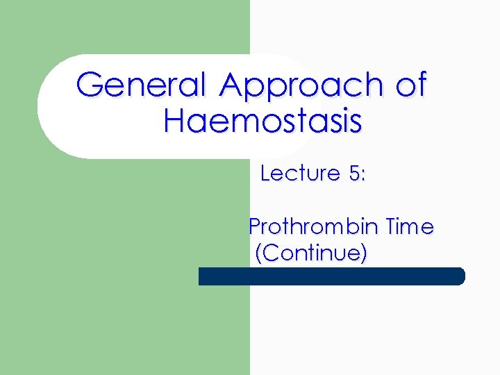 General Approach of Haemostasis Lecture 5: Prothrombin Time (Continue) 