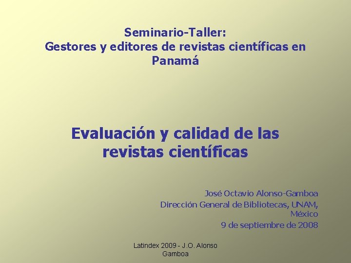 Seminario-Taller: Gestores y editores de revistas científicas en Panamá Evaluación y calidad de las