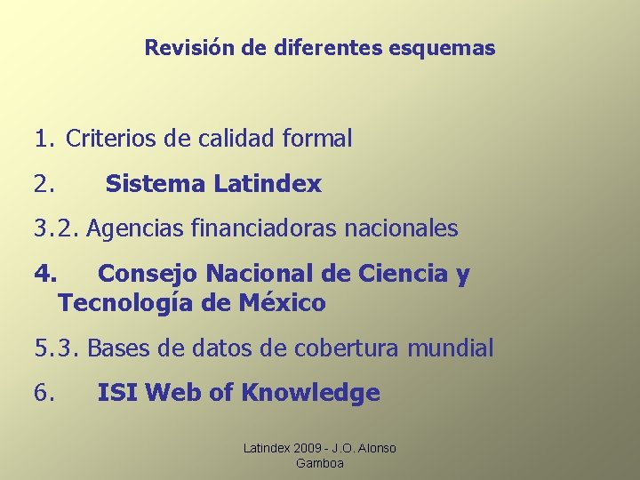 Revisión de diferentes esquemas 1. Criterios de calidad formal 2. Sistema Latindex 3. 2.