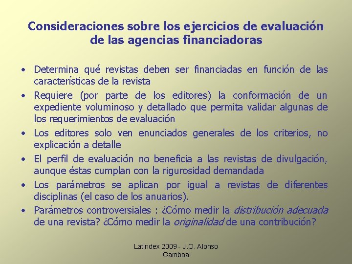 Consideraciones sobre los ejercicios de evaluación de las agencias financiadoras • Determina qué revistas