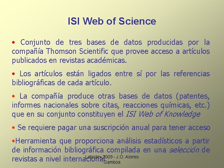 ISI Web of Science • Conjunto de tres bases de datos producidas por la