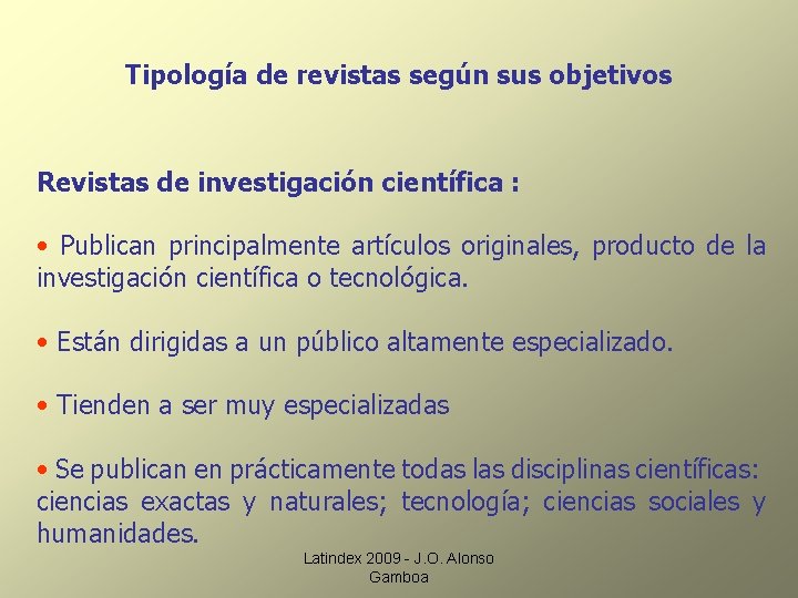 Tipología de revistas según sus objetivos Revistas de investigación científica : • Publican principalmente