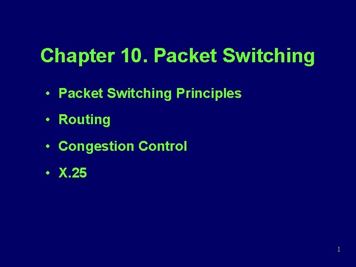 Chapter 10. Packet Switching • Packet Switching Principles • Routing • Congestion Control •