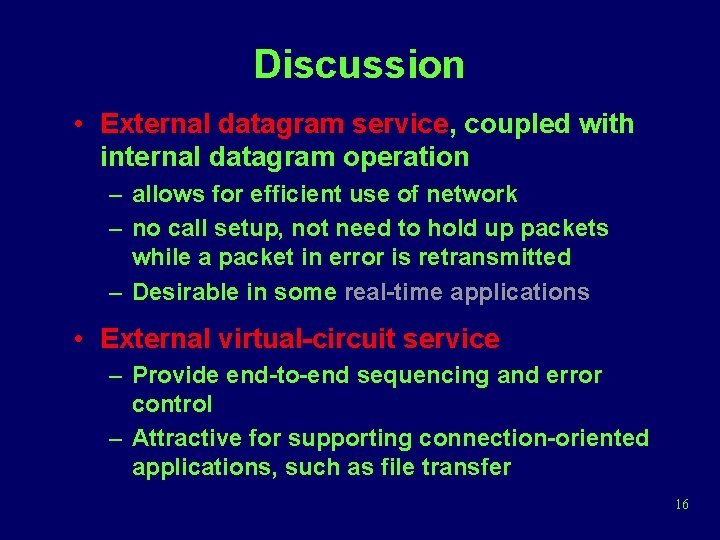 Discussion • External datagram service, coupled with internal datagram operation – allows for efficient