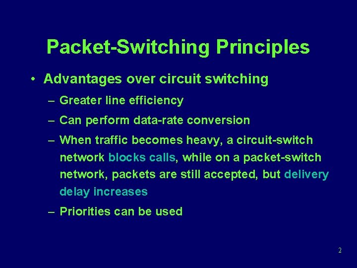 Packet-Switching Principles • Advantages over circuit switching – Greater line efficiency – Can perform